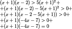 (x+1)(x-2)>5(x+1)^2 \\ (x+1)(x-2)-5(x+1)^2>0 \\ (x+1)(x-2-5(x+1))>0 \\ (x+1)(-4x-7)>0 \\ (x+1)(-4x-7)=0