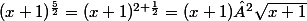 (x+1)^{\frac{5}{2}}=(x+1)^{2+\frac{1}{2}}=(x+1)²\sqrt{x+1}