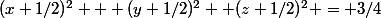(x+1/2)^2 + (y+1/2)^2 +(z+1/2)^2 = 3/4