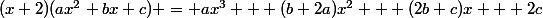 (x+2)(ax^2+bx+c) = ax^3 + (b+2a)x^2 + (2b+c)x + 2c