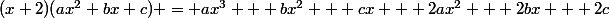 (x+2)(ax^2+bx+c) = ax^3 + bx^2 + cx + 2ax^2 + 2bx + 2c