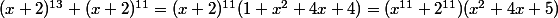(x+2)^{13}+(x+2)^{11}=(x+2)^{11}(1+x^2+4x+4)=(x^{11}+2^{11})(x^2+4x+5)