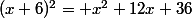 (x+6)^2= x^2+12x+36