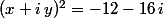(x+i\,y)^2=-12-16\,i