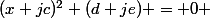 (x+jc)^2+(d+je) = 0 