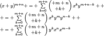 (x+y)^{m+n} = \sum_{k=0}^{m+n}{\begin{pmatrix} m+n\\ k \end{pmatrix}x^{k}y^{m+n-k}} 
 \\ = \sum_{k=0}^{m+n}{\begin{pmatrix} m+n\\ k \end{pmatrix}x^{k}y^{m}y^{n-k}} 
 \\ = \sum_{k=0}^{m+n}{\begin{pmatrix} m+n\\ k \end{pmatrix}y^{k}x^{n}x^{m-k}}