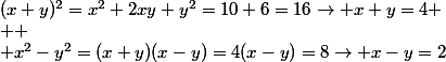 (x+y)^2=x^2+2xy+y^2=10+6=16\to x+y=4 \\  \\ x^2-y^2=(x+y)(x-y)=4(x-y)=8\to x-y=2