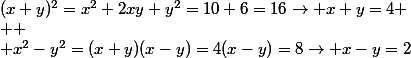 (x+y)^2=x^2+2xy+y^2=10+6=16\to x+y=4
 \\ 
 \\ x^2-y^2=(x+y)(x-y)=4(x-y)=8\to x-y=2