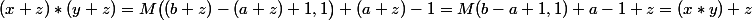 (x+z)*(y+z)=M\bigl((b+z)-(a+z)+1,1\bigr)+(a+z)-1=M(b-a+1,1)+a-1+z=(x*y)+z