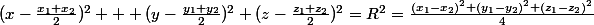 (x-\frac{x_1+x_2}{2})^2 + (y-\frac{y_1+y_2}{2})^2+(z-\frac{z_1+z_2}{2})^2=R^2=\frac{(x_1-x_2)^2+(y_1-y_2)^2+(z_1-z_2)^2}{4}