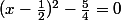 (x-\frac12)^2-\frac54=0