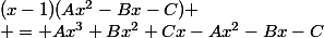 (x-1)(Ax^{2}-Bx-C)
 \\ = Ax^{3}+Bx^{2}+Cx-Ax^{2}-Bx-C