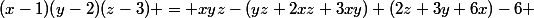 (x-1)(y-2)(z-3) = xyz-(yz+2xz+3xy)+(2z+3y+6x)-6 