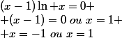 (x-1)\ln x=0
 \\ (x-1)=0~ou~x=1
 \\ x=-1~ou~x=1