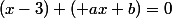 (x-3) ( ax+b)=0