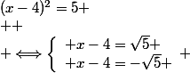 (x-4)^2=5 \\  \\ \Longleftrightarrow\left\lbrace\begin{array}l x-4=\sqrt{5} \\ x-4=-\sqrt{5} \end{array} 