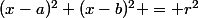 (x-a)^2+(x-b)^2 = r^2