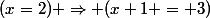 (x=2) \Rightarrow (x+1 = 3)