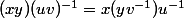(xy)(uv)^{-1}=x(yv^{-1})u^{-1}