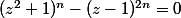 (z^{2}+1)^{n}-(z-1)^{2n}=0