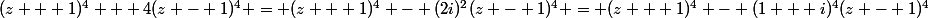 (z + 1)^4 + 4(z - 1)^4 = (z + 1)^4 - (2i)^2(z - 1)^4 = (z + 1)^4 - (1 + i)^4(z - 1)^4