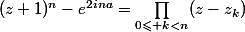 (z+1)^n-e^{2ina}=\prod_{0\leqslant k<n}(z-z_k)