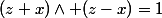 (z+x)\wedge (z-x)=1