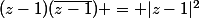 (z-1)(\bar{z-1}) = |z-1|^2