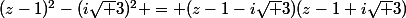 (z-1)^2-(i\sqrt 3)^2 = (z-1-i\sqrt 3)(z-1+i\sqrt 3)