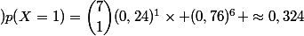 )p(X=1)=\dbinom{7}{1}(0,24)^1\times (0,76)^6 \approx0,324