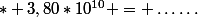 * 3,80*10^{10} = \ldots\ldots