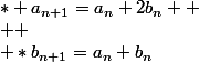 * a_{n+1}=a_{n}+2b_{n} 
 \\ 
 \\ *b_{n+1}=a_{n}+b_{n}