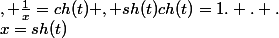 x=sh(t)&nbsp;&nbsp;, \frac{1}{x}=ch(t) , sh(t)ch(t)=1. . .