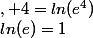 ln(e)=1&nbsp;&nbsp;, 4=ln(e^4)