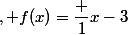 x\in \textbf R-\{2 ; 3\}\;, f(x)=\dfrac {1}{x-3}