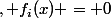 \forall i \in \left\{1,2,3 \right\} \exists x \in R\; tel\;que \;, f_i(x) = 0