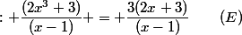 : \dfrac{(2x^3+3)}{(x-1)} = \dfrac{3(2x+3)}{(x-1)}\qquad(E)