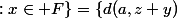 \{d(a,x)\;:x\in F\}=\{d(a,z+y)\; :z\in F\}