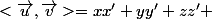 <\vec{u},\vec{v}>=xx'+yy'+zz' 