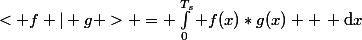< f | g > = \int_{0}^{T_s} f(x)*g(x)  \, \mathrm{d}x