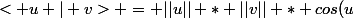 < u | v> = ||u|| * ||v|| * cos(u;v)