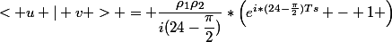 < u | v > = \dfrac{\rho_{1}\rho_{2}}{i(24-\dfrac{\pi}{2})}*\Bigl(e^{i*(24-\frac{\pi}{2})Ts} - 1 \Bigr)