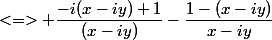 <=> \dfrac{-i(x-iy)+1}{(x-iy)}-\dfrac{1-(x-iy)}{x-iy}