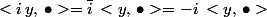 <i\,y,\,\bullet>=\overline{i}\,<y,\,\bullet>=-i\,<y,\,\bullet>