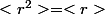 <r^2>=<r>