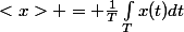 <x> = \frac{1}{T}\int_Tx(t)dt