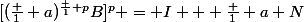 [(\frac 1 a)^{\frac 1 p}B]^p = I + \frac 1 a N