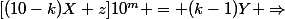 [(10-k)X+z]10^m = (k-1)Y \Rightarrow&nbsp;&nbsp;[(10-k)X+z]10^m \ge 0&nbsp;&nbsp;\Rightarrow&nbsp;&nbsp;(10-k)X+10 > 0 \Rightarrow&nbsp;&nbsp;10 > (k-10)10^{m-1} \Rightarrow&nbsp;&nbsp;10^{2-m} > (k-10) \Rightarrow 10 \ge k