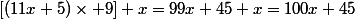 [(11x+5)\times 9]+x=99x+45+x=100x+45