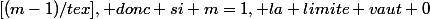 [(m-1)/tex], donc si m=1, la limite vaut 0; Sinon les limites sont a chercher lorsque x->2 ou lorsque x->3;  \\  \\ le num�rateur tend vers [tex]4(m-1)+4m+3